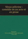 Venus pelerine : comedie en un acte et en prose - Alexandre-Louis-Bertrand Beaunoir