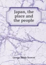 Japan, the place and the people - George Waldo Browne