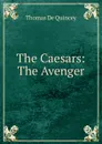 The Caesars: . The Avenger - Thomas de Quincey