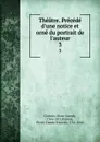 Theatre. Precede d.une notice et orne du portrait de l.auteur. 3 - Marie-Joseph Chénier