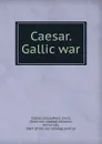 Caesar. Gallic war - Julius Caesar