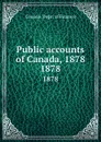 Public accounts of Canada, 1878. 1878 - Canada. Dept. of Finance