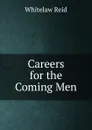 Careers for the Coming Men - Whitelaw Reid