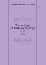 The writings of Anthony Trollope. v.13 - Trollope Anthony