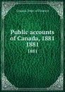Public accounts of Canada, 1881. 1881 - Canada. Dept. of Finance