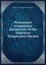 Permanent temperance documents of the American Temperance Society - 