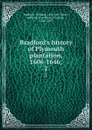 Bradford.s history of Plymouth plantation, 1606-1646;. 2 - William Bradford