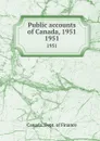 Public accounts of Canada, 1951. 1951 - Canada. Dept. of Finance