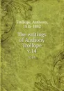 The writings of Anthony Trollope. v.14 - Trollope Anthony
