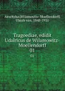 Tragoediae, edidit Udalricus de Wilamowitz-Moellendorff. 01 - Ulrich von Wilamowitz-Moellendorff