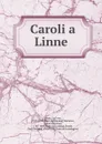 Caroli a Linne - Carl von Linné