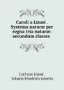 Caroli a Linne . Systema naturae per regna tria naturae: secundum classes . - Carl von Linné