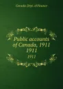 Public accounts of Canada, 1911. 1911 - Canada. Dept. of Finance