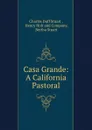 Casa Grande: A California Pastoral - Charles Duff Stuart