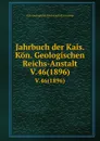 Jahrbuch der Kais. Kon. Geologischen Reichs-Anstalt. V.46(1896) - K.K. Geologische Reichsanstalt Austria