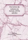 Un Livre de raison en Artois (XVIe siecle) - Jean Thieulaine