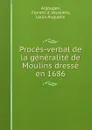 Proces-verbal de la generalite de Moulins dresse en 1686 - Florent d' Argouges