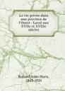 La vie privee dans une province de l.Ouest : Laval aux XVIIe et XVIIIe siecles - Jules Marie Richard