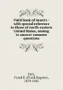 Field book of insects : with special reference to those of north-eastern United States, aiming to answer common questions - Frank Eugene Lutz