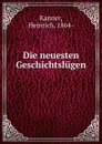 Die neuesten Geschichtslugen - Heinrich Kanner