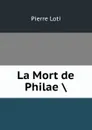 La Mort de Philae . - Pierre Loti