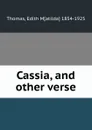 Cassia, and other verse - Edith Matilda Thomas