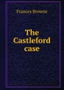 The Castleford case - Frances Browne