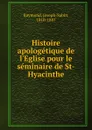 Histoire apologetique de l.Eglise pour le seminaire de St-Hyacinthe - Joseph-Sabin Raymond