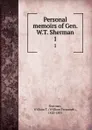 Personal memoirs of Gen. W.T. Sherman. 1 - William Tecumseh Sherman