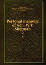 Personal memoirs of Gen. W.T. Sherman. 2 - William Tecumseh Sherman