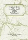 Signal fires on the trail of the Pathfinder - George Shepard Burleigh
