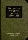 Berryer : sa vie et ses oeuvres, 1790-1868 - Edouard Lecanuet