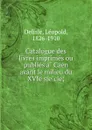 Catalogue des livres imprimes ou publies a Caen avant le milieu du XVIe siecle; - Delisle Léopold