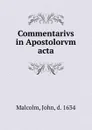 Commentarivs in Apostolorvm acta - John Malcolm