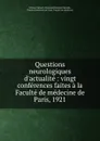 Questions neurologiques d.actualite : vingt conferences faites a la Faculte de medecine de Paris, 1921 - Samuel Alexander Kinnier Wilson