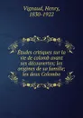 Etudes critiques sur la vie de colomb avant ses decouvertes; les origines de sa famille; les deux Colombo - Henry Vignaud