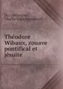 Theodore Wibaux, zouave pontifical et jesuite - Charles Marie Emmanuel Du Coëtlosquet