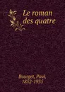 Le roman des quatre - Paul Bourget