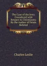 The Case of the Jews: Considered with Respect to Christianity. By the Author of Deism Refuted - Charles Leslie