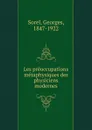 Les preoccupations metaphysiques des physiciens modernes - Georges Sorel