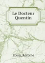 Le Docteur Quentin - Antoine Roum