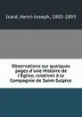 Observations sur quelques pages d.une Histoire de l.Eglise, relatives a la Compagnie de Saint-Sulpice - Henri-Joseph Icard