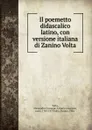 Il poemetto didascalico latino, con versione italiana di Zanino Volta - Alessandro Giuseppe A. A. Volta