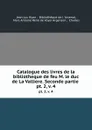 Catalogue des livres de la bibliotheque de feu M. le duc de La Valliere. Seconde partie . pt. 2, v. 4 - Jean Luc Nyon
