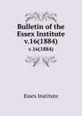 Bulletin of the Essex Institute. v.16(1884) - Essex Institute