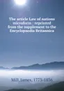 The article Law of nations microform : reprinted from the supplement to the Encyclopaedia Britannica - James Mill