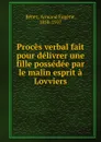 Proces verbal fait pour delivrer une fille possedee par le malin esprit a Lovviers - Armand Eugène Bénet