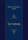 Le sceau - Marie Reynès-Monlaur