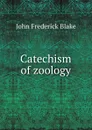 Catechism of zoology - John Frederick Blake