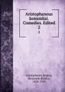 Aristophanous komoidiai. Comedies. Edited. 2 - Rogers Aristophanes